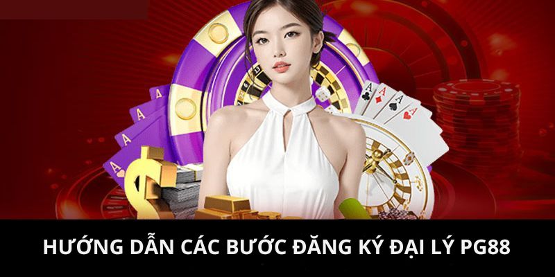 Chi tiết các bước cần làm để trở thành đại lý PG88