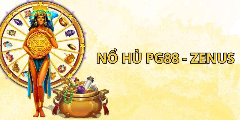 Giới thiệu game nổ hủ PG88 Zenus