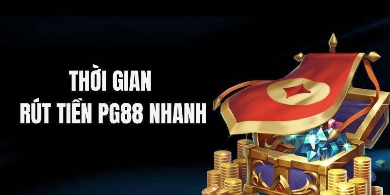 Thời gian rút tiền PG88 rất nhanh