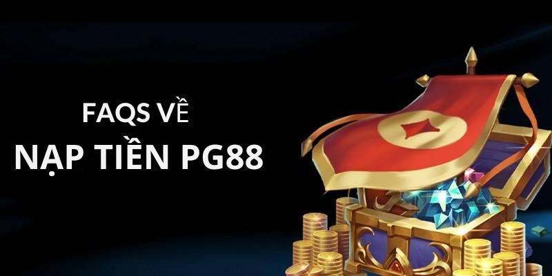 Tìm hiểu các câu hỏi thường gặp khi nạp tiền PG88